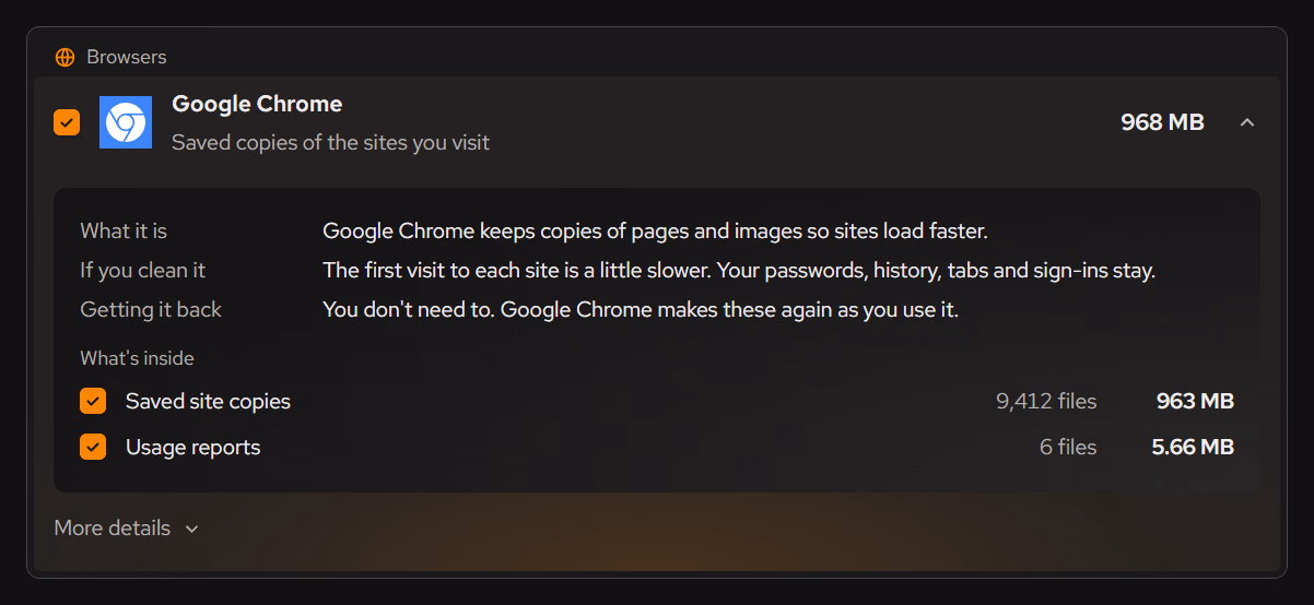Google Chrome’s row in the Junk cleaner, opened. What it is, Google Chrome keeps copies of pages and images so sites load faster. If you clean it, the first visit to each site is a little slower, and your passwords, history, tabs and sign-ins stay. Getting it back, you don’t need to, because Google Chrome makes these again as you use it.